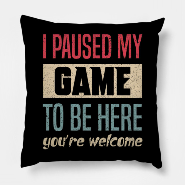I Paused My Game To Be Here Funny Retro Vintage Video Gamer Pillow by yangho
