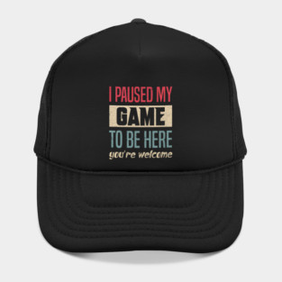 I Paused My Game To Be Here Funny Retro Vintage Video Gamer Hat