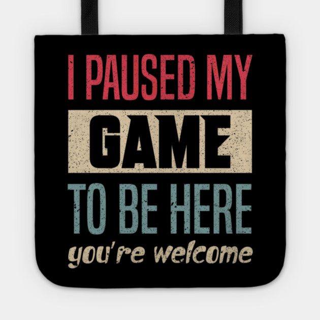 I Paused My Game To Be Here Funny Retro Vintage Video Gamer Tote by yangho