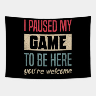 I Paused My Game To Be Here Funny Retro Vintage Video Gamer Tapestry