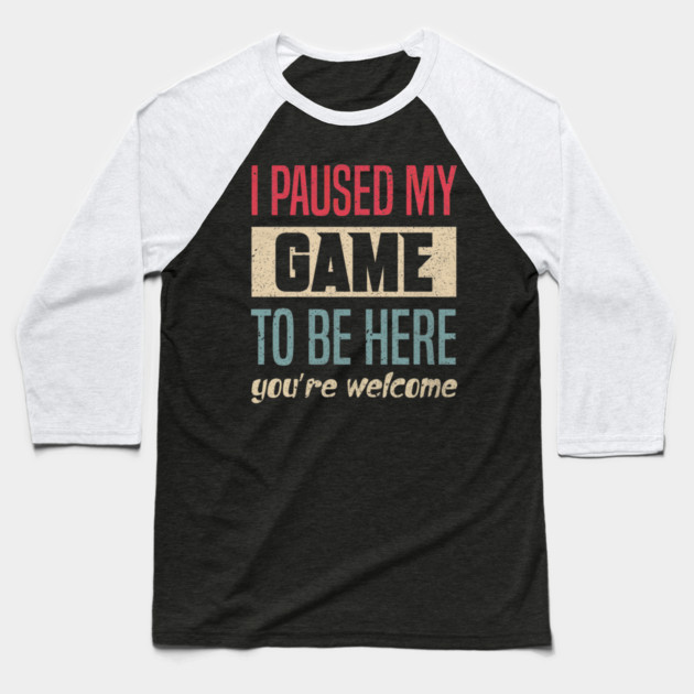 I Paused My Game To Be Here Funny Retro Vintage Video Gamer Baseball T-Shirt by yangho