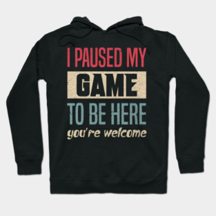 I Paused My Game To Be Here Funny Retro Vintage Video Gamer Hoodie