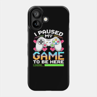 I Paused My Game To Be Here Gamer Loading Phone Case