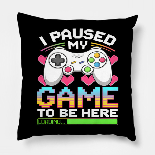I Paused My Game To Be Here Gamer Loading Pillow by yangho