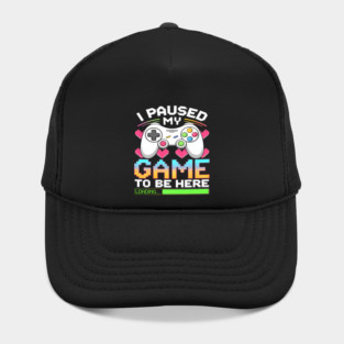 I Paused My Game To Be Here Gamer Loading Hat