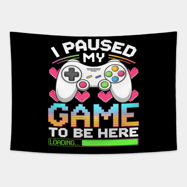 I Paused My Game To Be Here Gamer Loading Tapestry by yangho