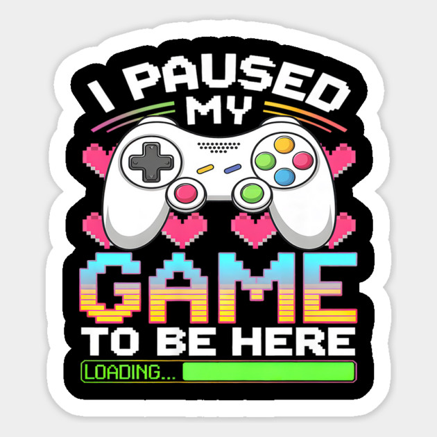 I Paused My Game To Be Here Gamer Loading Sticker by yangho
