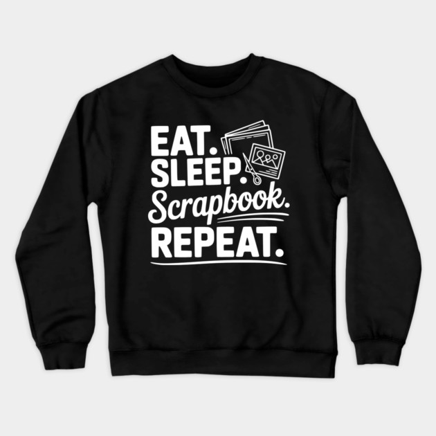 Eat. Sleep. Scrapbook. Repeat. Crewneck Sweatshirt by Frank Ring