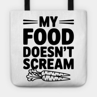 My Food Doesn't Scream Tote