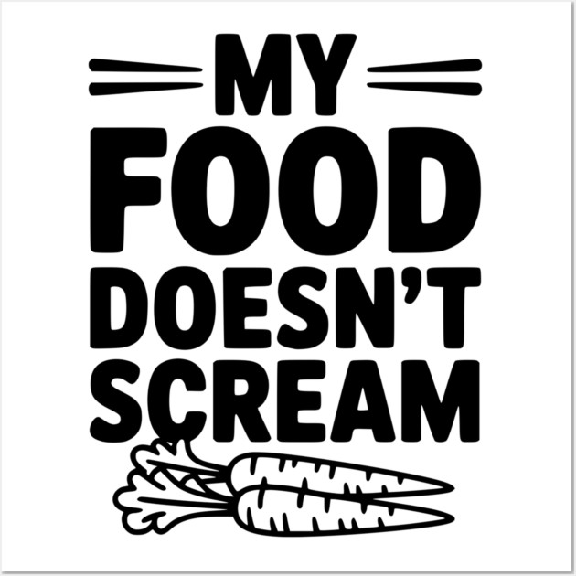 My Food Doesn't Scream Wall Art by Frank Ring