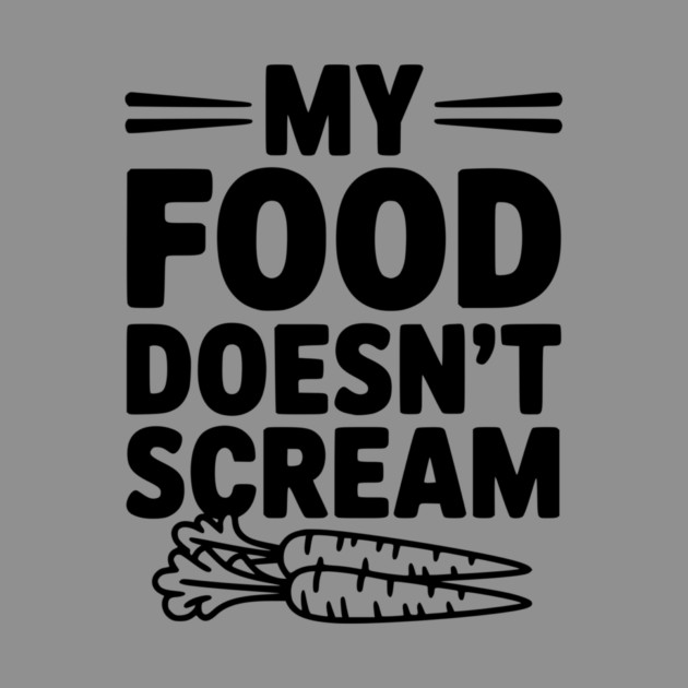 My Food Doesn't Scream by Frank Ring