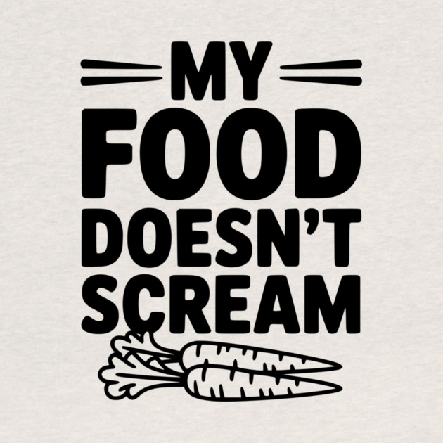 My Food Doesn't Scream by Frank Ring
