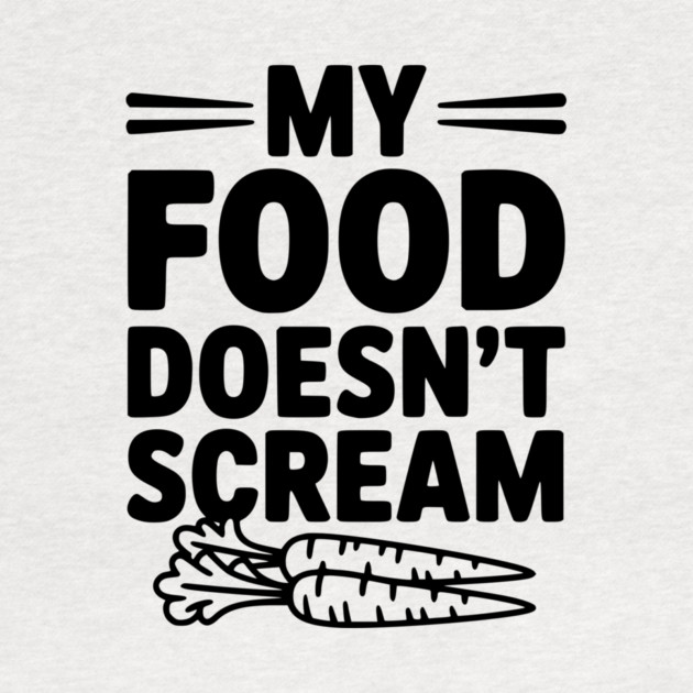 My Food Doesn't Scream by Frank Ring