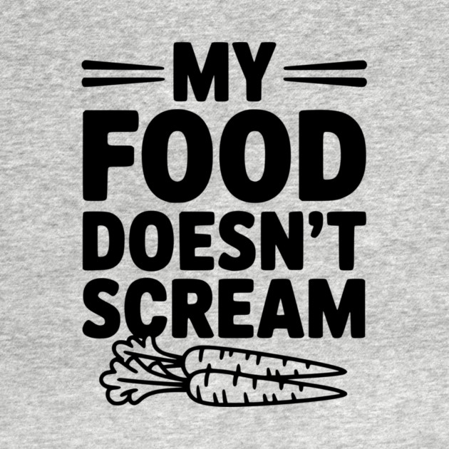 My Food Doesn't Scream by Frank Ring