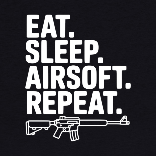 Eat. Sleep. Airsoft. Repeat. by Frank Ring