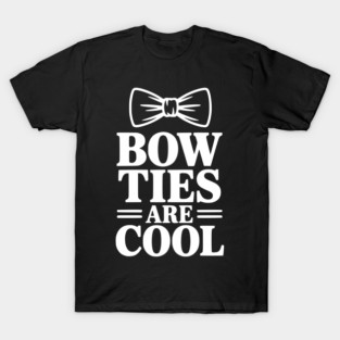 Bow Ties Are Cool T-Shirt