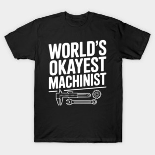 World's Okayest Machinist T-Shirt