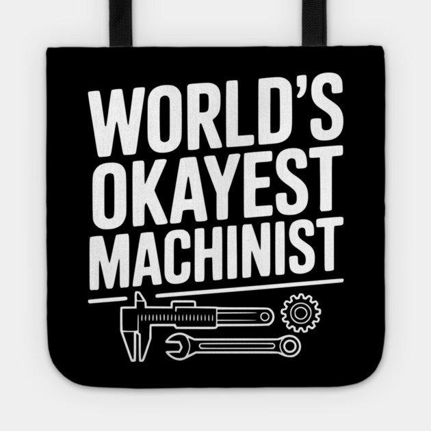World's Okayest Machinist Tote by Frank Ring