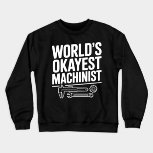 World's Okayest Machinist Crewneck Sweatshirt