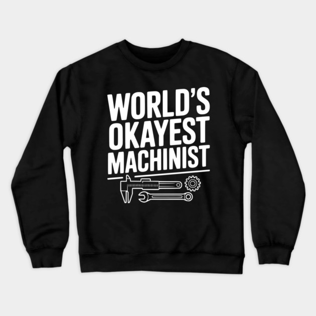 World's Okayest Machinist Crewneck Sweatshirt by Frank Ring