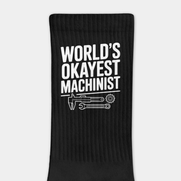 World's Okayest Machinist by Frank Ring