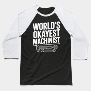 World's Okayest Machinist Baseball T-Shirt