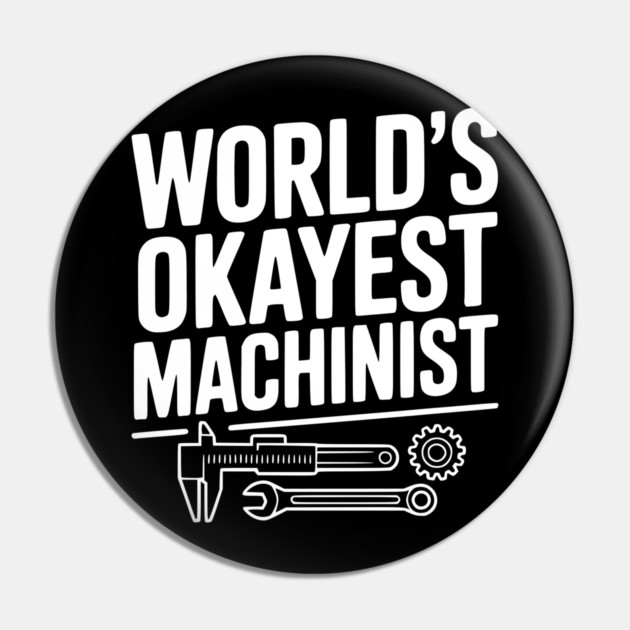 World's Okayest Machinist Pin by Frank Ring