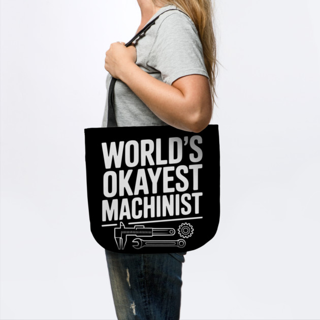 World's Okayest Machinist by Frank Ring