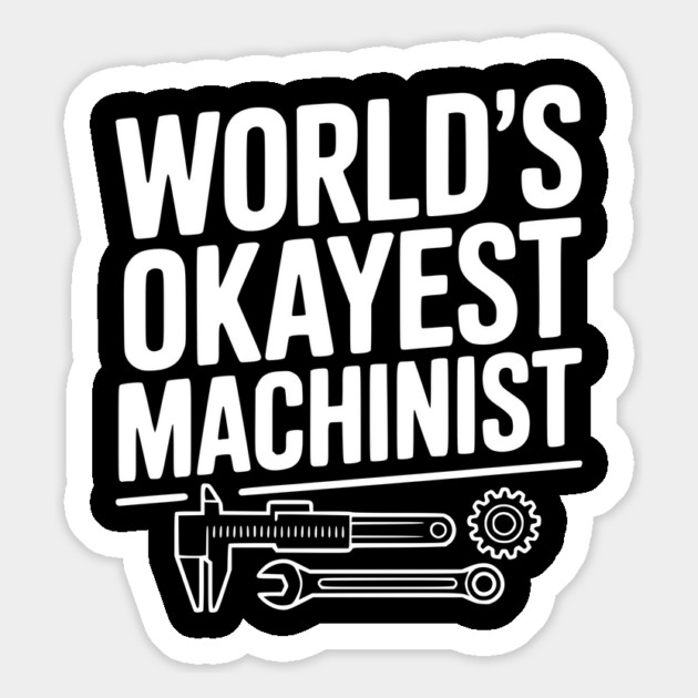 World's Okayest Machinist Magnet by Frank Ring