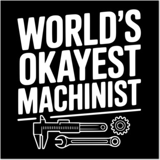 World's Okayest Machinist Posters and Art