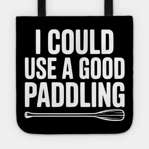 I Could Use a Good Paddling Tote by Frank Ring