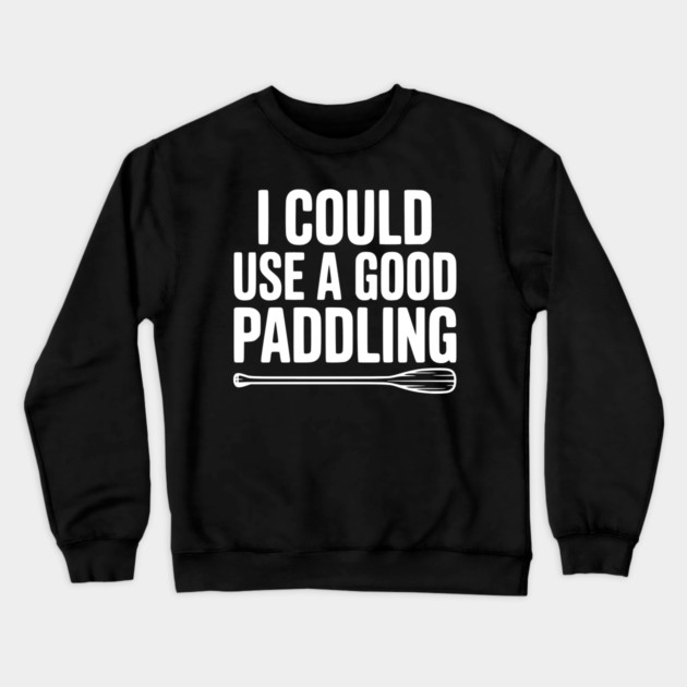 I Could Use a Good Paddling Crewneck Sweatshirt by Frank Ring