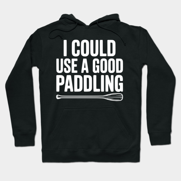 I Could Use a Good Paddling Hoodie by Frank Ring