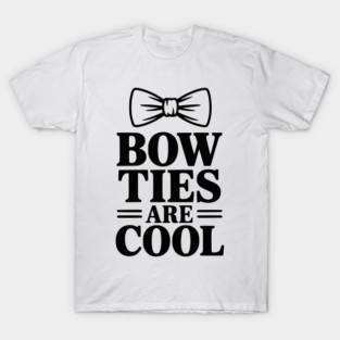 Bow Ties Are Cool T-Shirt