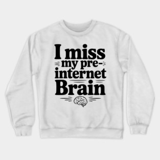 I Miss my Pre-Internet Brain Crewneck Sweatshirt
