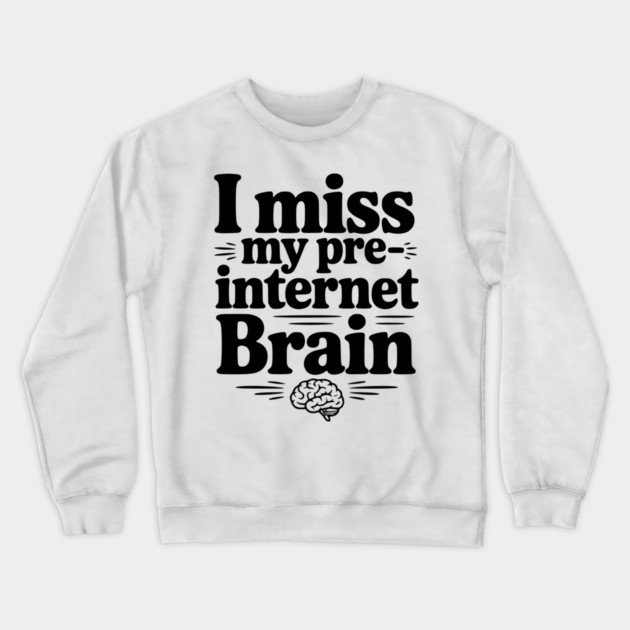 I Miss my Pre-Internet Brain Crewneck Sweatshirt by Frank Ring