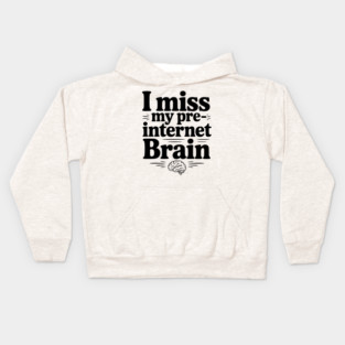 I Miss my Pre-Internet Brain Kids Hoodie