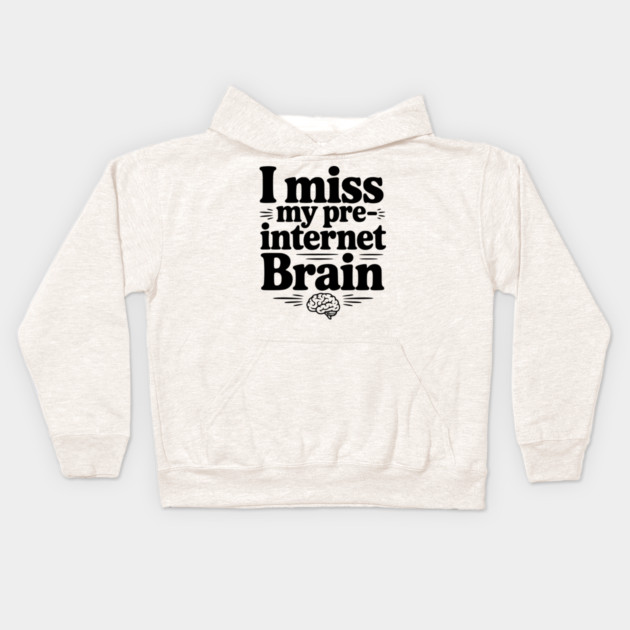 I Miss my Pre-Internet Brain Kids Hoodie by Frank Ring