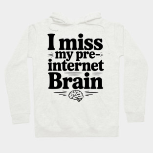 I Miss my Pre-Internet Brain Hoodie