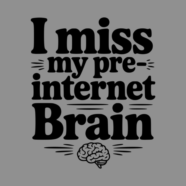 I Miss my Pre-Internet Brain by Frank Ring