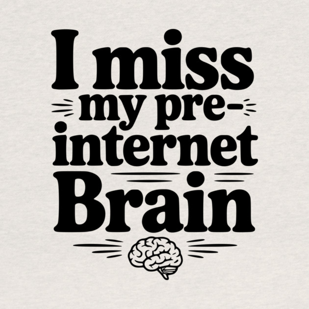 I Miss my Pre-Internet Brain by Frank Ring
