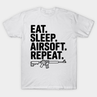 Eat. Sleep. Airsoft. Repeat. T-Shirt