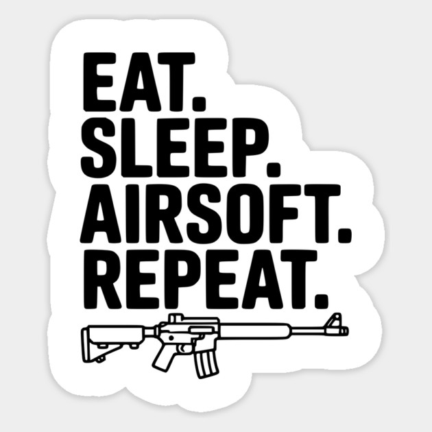 Eat. Sleep. Airsoft. Repeat. Sticker by Frank Ring