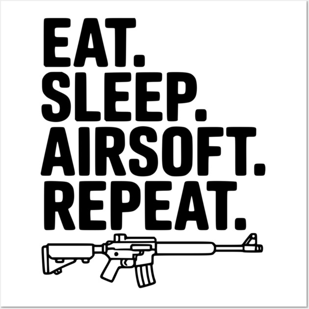 Eat. Sleep. Airsoft. Repeat. Wall Art by Frank Ring