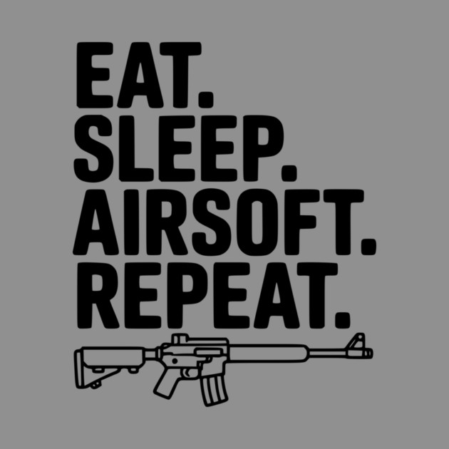 Eat. Sleep. Airsoft. Repeat. by Frank Ring