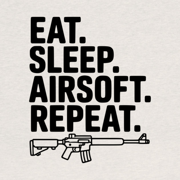 Eat. Sleep. Airsoft. Repeat. by Frank Ring