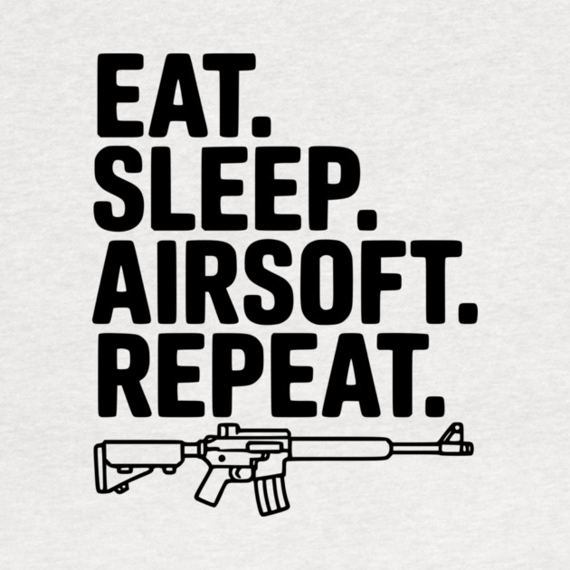 Eat. Sleep. Airsoft. Repeat. by Frank Ring
