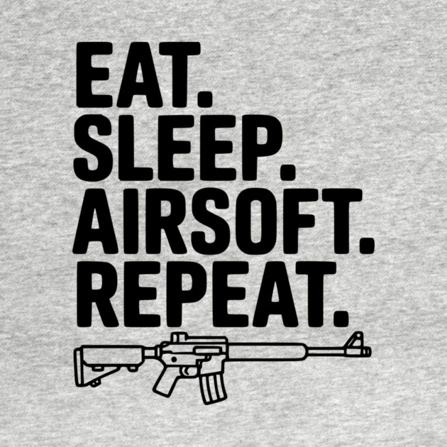 Eat. Sleep. Airsoft. Repeat. by Frank Ring