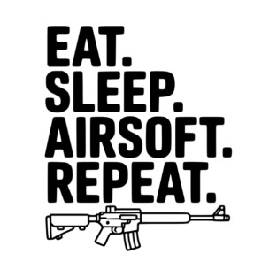 Eat. Sleep. Airsoft. Repeat. T-Shirt