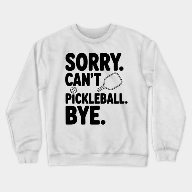 Sorry. Can't. Pickleball. Bye. Crewneck Sweatshirt by Frank Ring
